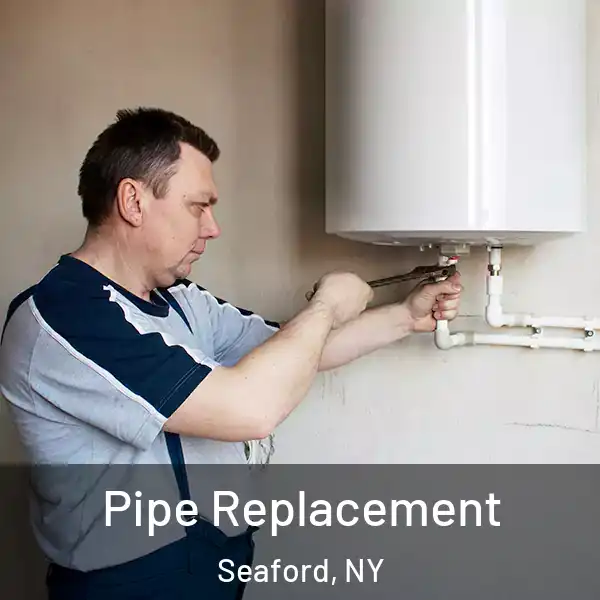  Pipe Replacement Seaford, NY