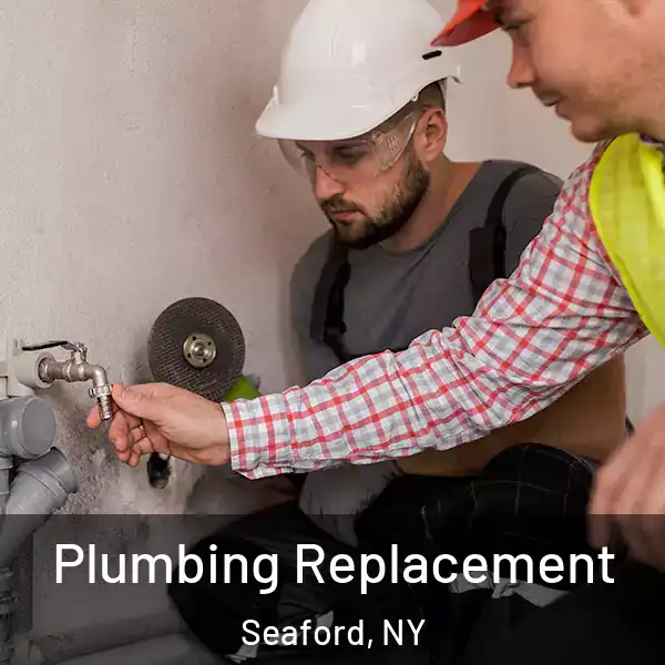  Plumbing Replacement Seaford, NY